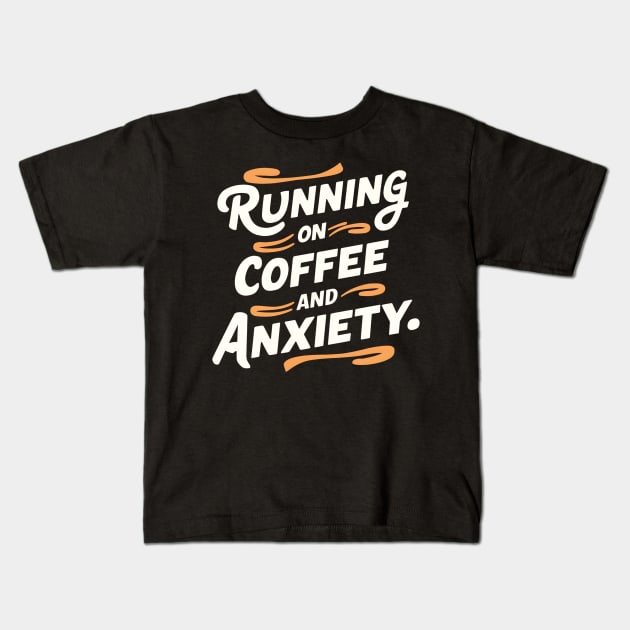 Running On Coffee And Anxiety Kids T-Shirt by Abdulkakl